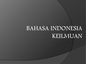 BAHASA INDONESIA KEILMUAN Pengertian BIK Bahasa Indonesia Keilmuan