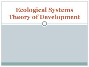 Ecological Systems Theory of Development Who is Urie