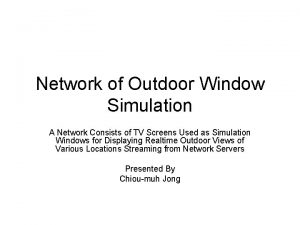 Network of Outdoor Window Simulation A Network Consists