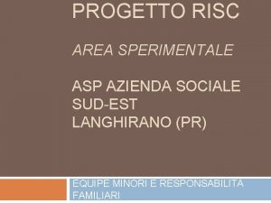 PROGETTO RISC AREA SPERIMENTALE ASP AZIENDA SOCIALE SUDEST