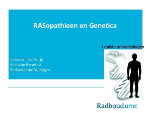 RASopathieen en Genetica Laatste ontwikkelingen Ineke van der