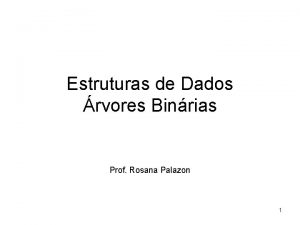 Estruturas de Dados rvores Binrias Prof Rosana Palazon