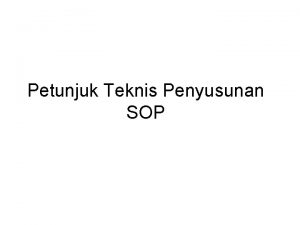 Petunjuk Teknis Penyusunan SOP Prinsip Pelaksanaan SOP Konsisten