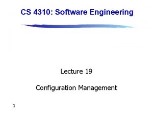 CS 4310 Software Engineering Lecture 19 Configuration Management