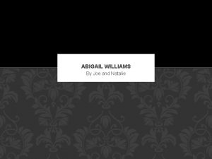 ABIGAIL WILLIAMS By Joe and Natalie WHAT ROLE