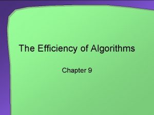 The Efficiency of Algorithms Chapter 9 Chapter Contents