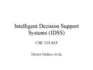Intelligent Decision Support Systems IDSS CSE 335435 Hctor
