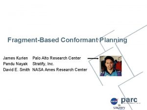 FragmentBased Conformant Planning James Kurien Palo Alto Research