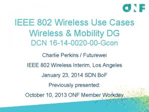 IEEE 802 Wireless Use Cases Wireless Mobility DG