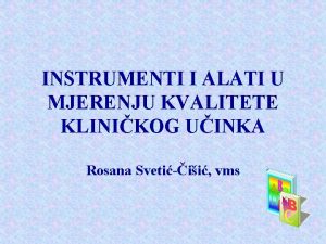 INSTRUMENTI I ALATI U MJERENJU KVALITETE KLINIKOG UINKA