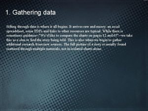 1 Gathering data Sifting through data is where