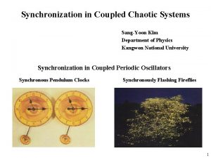 Synchronization in Coupled Chaotic Systems SangYoon Kim Department