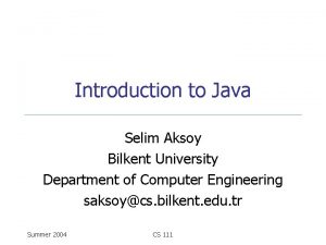Introduction to Java Selim Aksoy Bilkent University Department