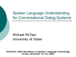 Spoken Language Understanding for Conversational Dialog Systems Michael