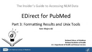 The Insiders Guide to Accessing NLM Data EDirect