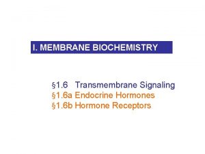 I MEMBRANE BIOCHEMISTRY 1 6 Transmembrane Signaling 1