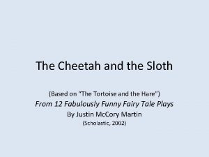 The Cheetah and the Sloth Based on The