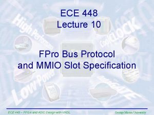 ECE 448 Lecture 10 FPro Bus Protocol and