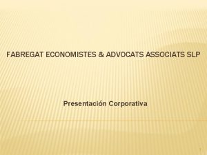 FABREGAT ECONOMISTES ADVOCATS ASSOCIATS SLP Presentacin Corporativa 1