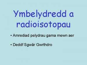 Ymbelydredd a radioisotopau Amrediad pelydrau gama mewn aer