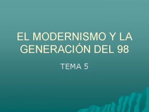 EL MODERNISMO Y LA GENERACIN DEL 98 TEMA