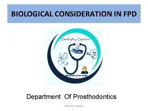 BIOLOGICAL CONSIDERATION IN FPD Department Of Prosthodontics Dentistry