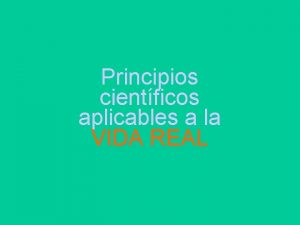 Principios cientficos aplicables a la VIDA REAL Matemticas