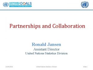 Partnerships and Collaboration Ronald Jansen Assistant Director United