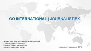 GO INTERNATIONAL JOURNALISTIEK School voor Journalistiek International Desk