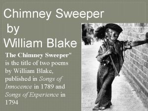 Chimney Sweeper by William Blake The Chimney Sweeper