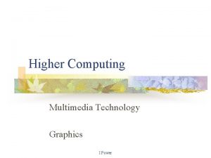 Higher Computing Multimedia Technology Graphics I Power Higher