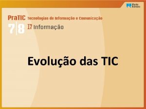 Evoluo das TIC Tecnologias de Informao Tratamento Controlo