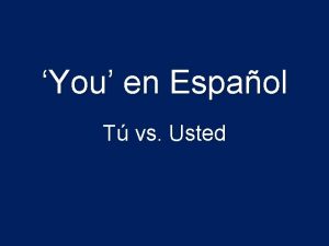 You en Espaol T vs Usted Well for