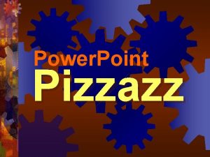 Power Point Pizzazz Power Point Pizzazz design tips