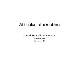 Att ska information Introduktion till EBV modul 1