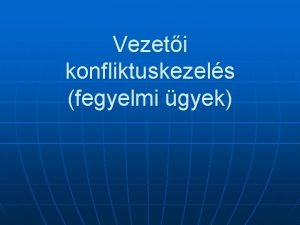 Vezeti konfliktuskezels fegyelmi gyek Ha az alkalmazott teljestmnye