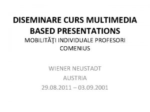 DISEMINARE CURS MULTIMEDIA BASED PRESENTATIONS MOBILITI INDIVIDUALE PROFESORI