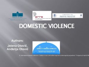 DOMESTIC VIOLENCE Authors Jelena Otovi Anelija Otovi Student