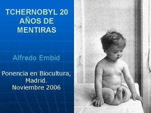 TCHERNOBYL 20 AOS DE MENTIRAS Alfredo Embid Ponencia