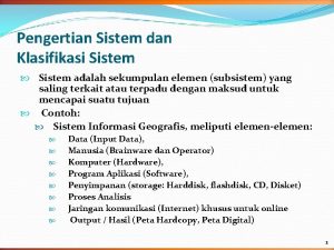 Pengertian Sistem dan Klasifikasi Sistem adalah sekumpulan elemen