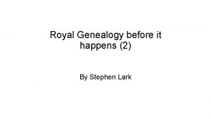 Royal Genealogy before it happens 2 By Stephen
