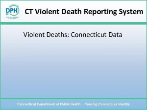 CT Violent Death Reporting System Violent Deaths Connecticut