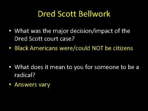 Dred Scott Bellwork What was the major decisionimpact