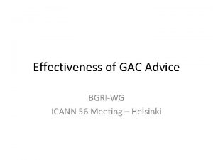 Effectiveness of GAC Advice BGRIWG ICANN 56 Meeting