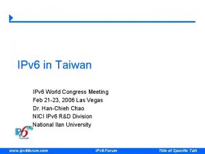 IPv 6 in Taiwan IPv 6 World Congress