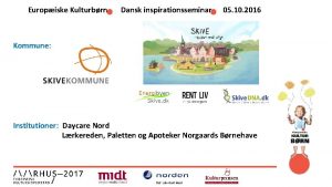 Europiske Kulturbrn Dansk inspirationsseminar 05 10 2016 Kommune