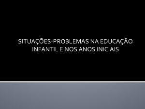 SITUAESPROBLEMAS NA EDUCAO INFANTIL E NOS ANOS INICIAIS