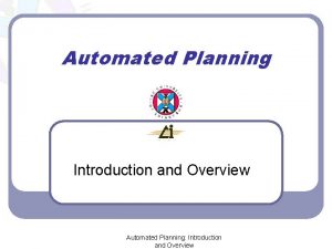 Automated Planning Introduction and Overview Automated Planning Introduction