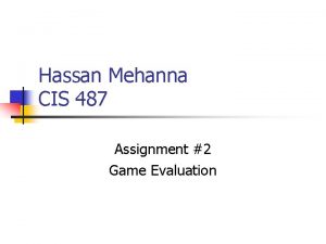 Hassan Mehanna CIS 487 Assignment 2 Game Evaluation