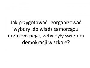 Jak przygotowa i zorganizowa wybory do wadz samorzdu